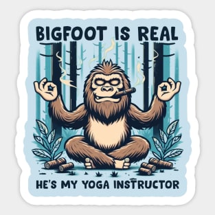 Bigfoot is real & he's my yoga instructor Sticker